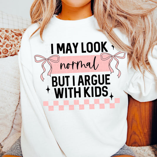 I May Look Normal but I Argue with Kids - Black Font