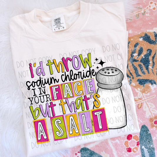 I'd Throw Sodium Chloride In Your Face