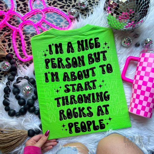 I'm A Nice Person But I'm About To Start Throwing Rocks At People