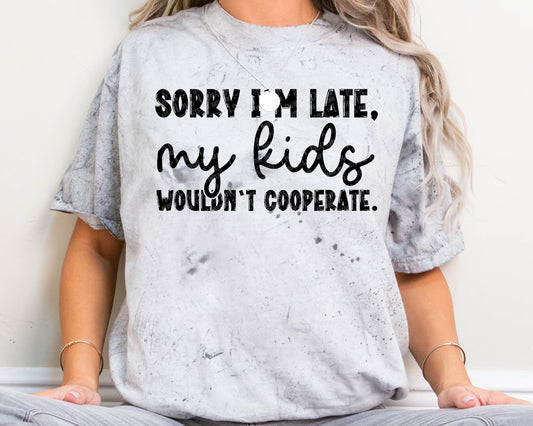 Sorry I'm Late My Kids Wouldn't Cooperate