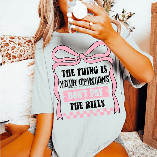 The Thing is Your Opinions Don't Pay the Bills